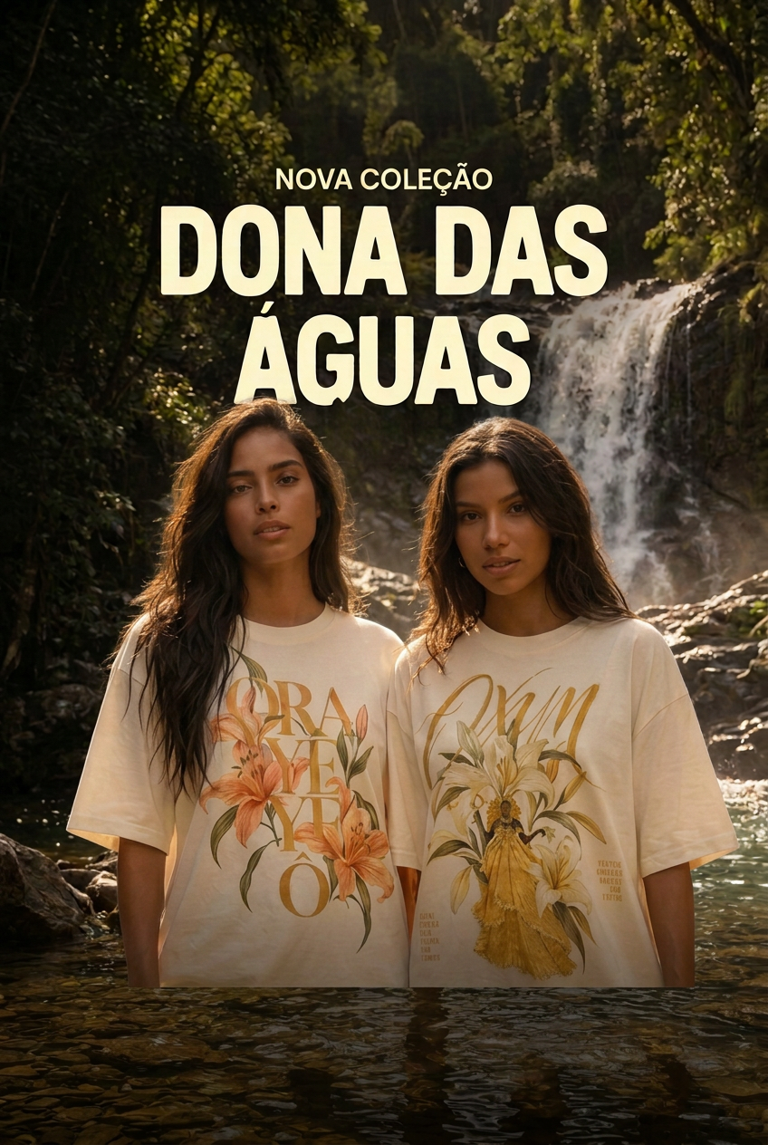 Nova coleção Dona das Águas — camisetas Ora Yê Yê Ô e Oxum em uma composição na cachoeira